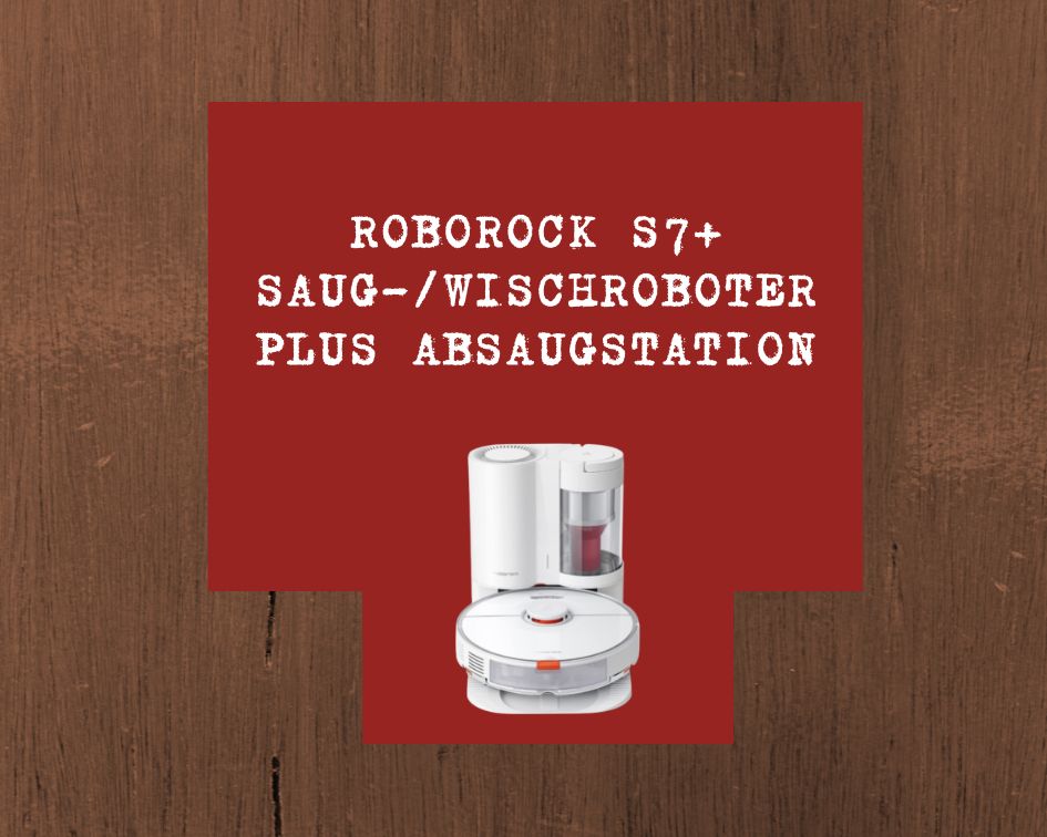 Roborock S7+ Saug/Wischroboter Plus Absaugstation